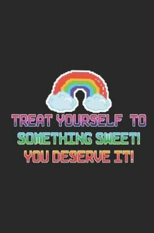 Cover of Treat Yourself To Something Sweet! You Deserve It!