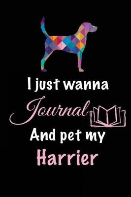 Book cover for I Just Wanna Journal And Pet My Harrier