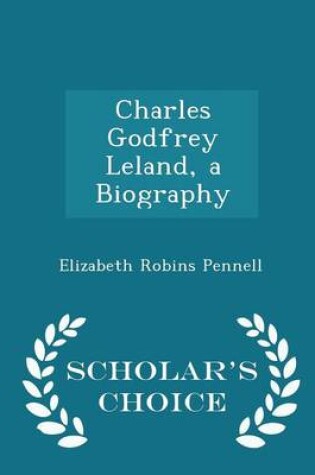 Cover of Charles Godfrey Leland, a Biography - Scholar's Choice Edition