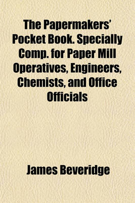 Book cover for The Papermakers' Pocket Book. Specially Comp. for Paper Mill Operatives, Engineers, Chemists, and Office Officials