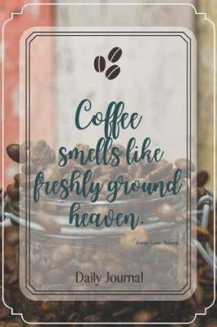 Cover of Coffee smells like freshly ground heaven.-Blank Lined Notebook-Funny Quote Journal-6"x9"/120 pages