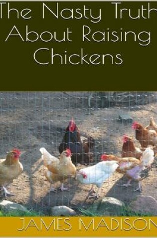 Cover of The Nasty Truth About Raising Chickens