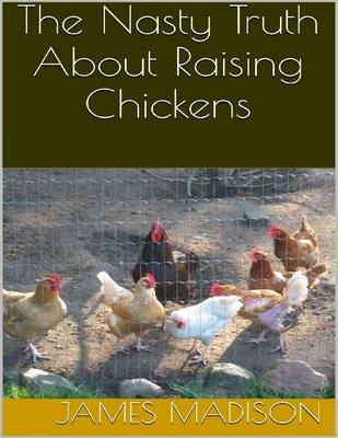 Book cover for The Nasty Truth About Raising Chickens