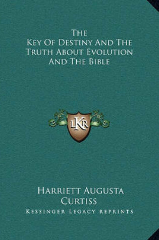 Cover of The Key of Destiny and the Truth about Evolution and the Bible