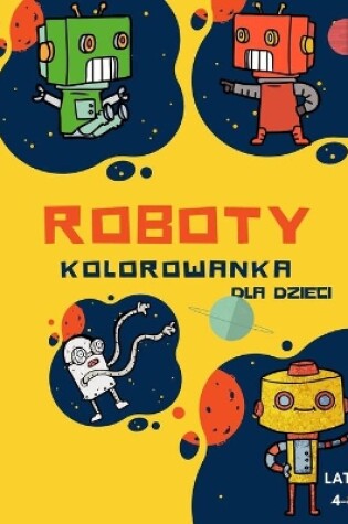 Cover of Kolorowanka z robotami dla dzieci w wieku 4-8 lat