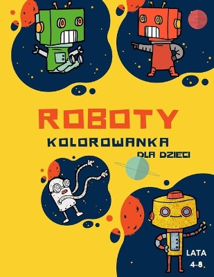 Book cover for Kolorowanka z robotami dla dzieci w wieku 4-8 lat