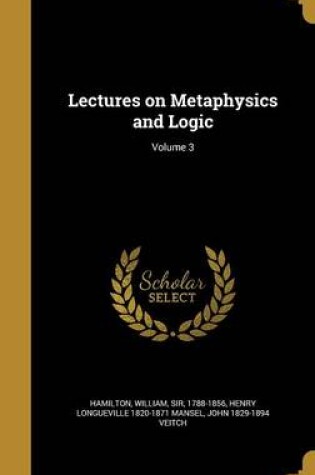 Cover of Lectures on Metaphysics and Logic; Volume 3