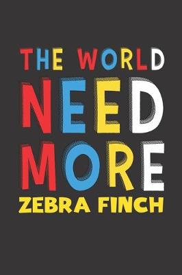 Book cover for The World Need More Zebra Finch