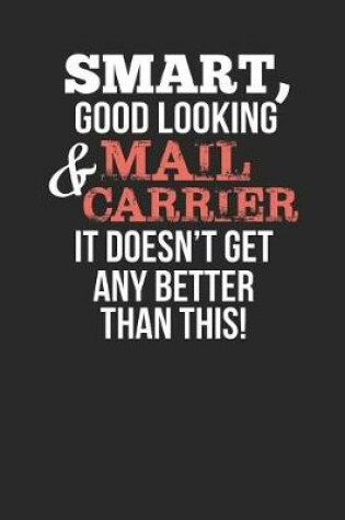 Cover of Smart, Good Looking & Mail Carrier, It Doesn't Get Any Better Than This!