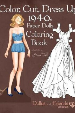 Cover of Color, Cut, Dress Up 1940s Paper Dolls Coloring Book, Dollys and Friends Originals