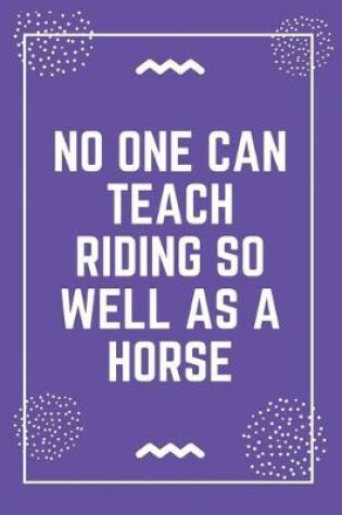 Cover of No one can teach riding so well as a horse