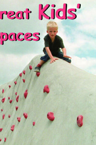 Cover of Great Kid's Spaces