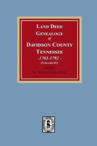 Cover of Land Deed Genealogy of Davidson County, Tennessee, 1783-1792. Volume #1