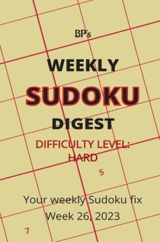 Cover of Bp's Weekly Sudoku Digest - Difficulty Hard - Week 26, 2023