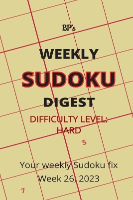 Book cover for Bp's Weekly Sudoku Digest - Difficulty Hard - Week 26, 2023