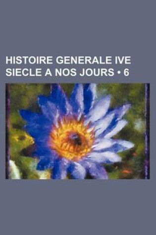 Cover of Histoire Generale Ive Siecle a Nos Jours (6)