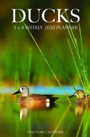 Cover of Ducks 5 x 8 Weekly 2020 Planner