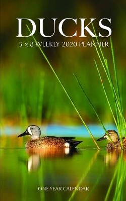 Book cover for Ducks 5 x 8 Weekly 2020 Planner