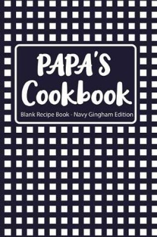 Cover of Papa's Cookbook Blank Recipe Book Navy Gingham Edition