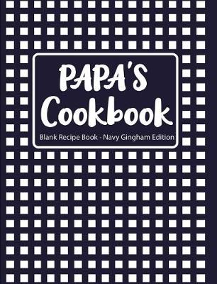 Book cover for Papa's Cookbook Blank Recipe Book Navy Gingham Edition