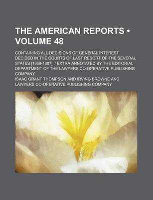 Book cover for The American Reports (Volume 48); Containing All Decisions of General Interest Decided in the Courts of Last Resort of the Several States [1869-1887].