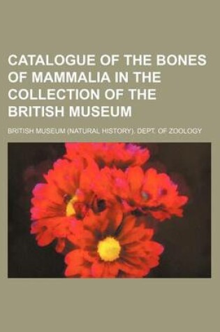 Cover of Catalogue of the Bones of Mammalia in the Collection of the British Museum