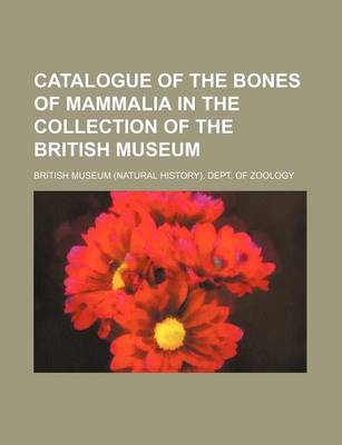 Book cover for Catalogue of the Bones of Mammalia in the Collection of the British Museum