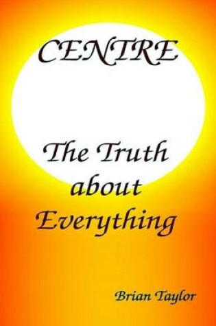 Cover of Centre - The Truth About Everything