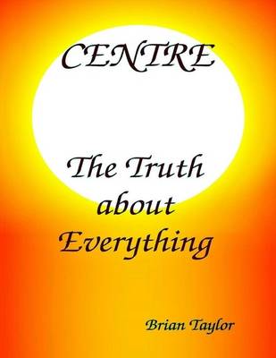 Book cover for Centre - The Truth About Everything