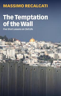 Book cover for The Temptation of the Wall - Five Short Lessons on Civil Life