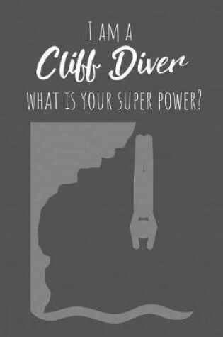 Cover of I Am A Cliff Diver What Is Your Super Power?