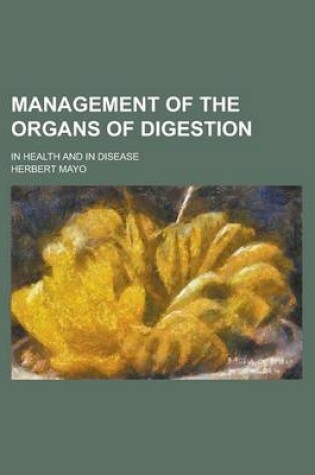 Cover of Management of the Organs of Digestion; In Health and in Disease