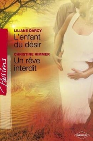 Cover of L'Enfant Du Desir - Un Reve Interdit (Harlequin Passions)