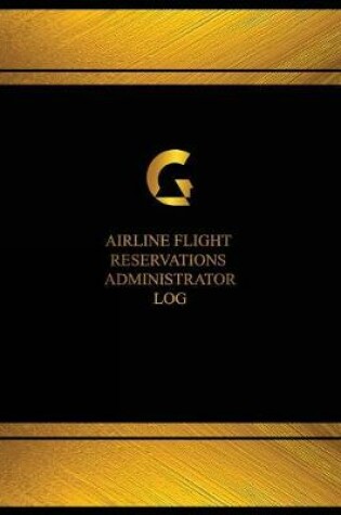 Cover of Airline Flight Reservations Administrator Log (Log Book, Journal - 125 pgs, 8.5