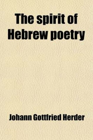 Cover of The Spirit of Hebrew Poetry (Volume 1); By J.G. Herder. Translated from the German