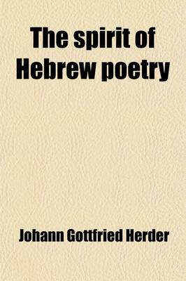 Book cover for The Spirit of Hebrew Poetry (Volume 1); By J.G. Herder. Translated from the German