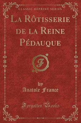 Book cover for La Rôtisserie de la Reine Pédauque (Classic Reprint)