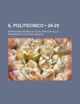 Book cover for Il Politecnico (24-25); Repertorio Mensile Di Studj Applicati Alla Prosperita E Coltura Sociale