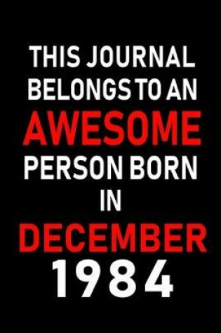 Cover of This Journal belongs to an Awesome Person Born in December 1984