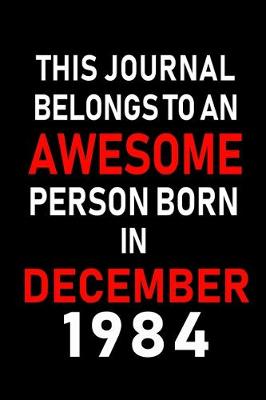 Book cover for This Journal belongs to an Awesome Person Born in December 1984