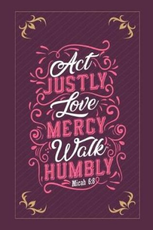 Cover of Act Justly Love Mercy Walk Humbly Micah 6