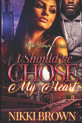 Book cover for I Should've Chose My Heart