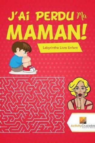 Cover of J'Ai Perdu Ma Maman!