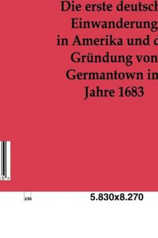 Cover of Die erste deutsche Einwanderung in Amerika und die Grundung von Germantown im Jahre 1863