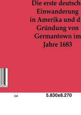 Book cover for Die erste deutsche Einwanderung in Amerika und die Grundung von Germantown im Jahre 1863