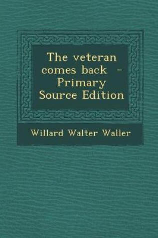 Cover of The Veteran Comes Back - Primary Source Edition