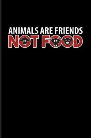 Cover of Animals Are Friends Not Food