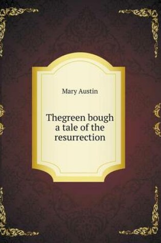 Cover of Thegreen bough a tale of the resurrection