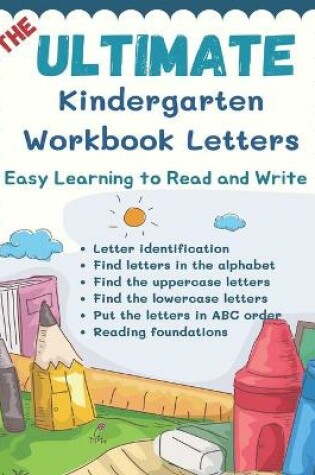 Cover of The Ultimate Kindergarten Workbook Letters - Easy Learning to Read and Write