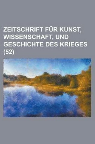 Cover of Zeitschrift Fur Kunst, Wissenschaft, Und Geschichte Des Krieges (52 )